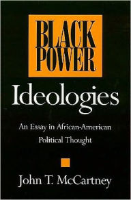 Black Power Ideologies: An Essay in African American Political Thought John Mccartney Author