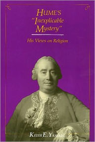 Hume's Inexplicable Mystery: His Views on Religion Keith Yandell Author