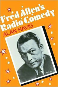 Fred Allen's Radio Comedy Alan Havig Author