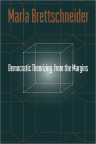 Democratic Theorizing from the Margins Marla Brettschneider Author