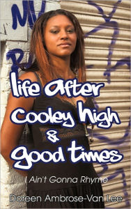 Life After Cooley High & Good Times: I Ain't Gonna Rhyme Doreen Ambrose-Van Lee Author