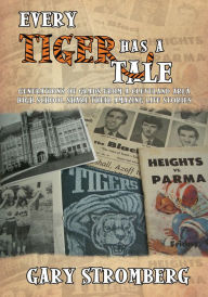 Every Tiger has a Tale: Generations of grads from a Cleveland area high school share their amazing life stories Gary Stromberg Author