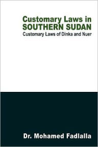 Customary Laws in Southern Sudan: Customary Laws of Dinka and Nuer - Dr. Mohamed Fadlalla