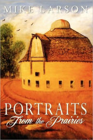 Portraits from the Prairies Michael Larson Author