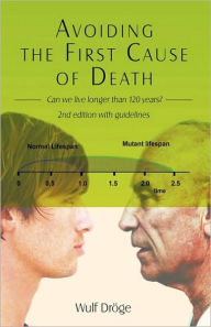 Avoiding the First Cause of Death: Can We Live Longer and Better? Wulf DrÃ¶ge Author