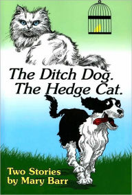 The Ditch Dog. The Hedge Cat. Mary Barr Author