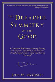 The Dreadful Symmetry Of The Good - John W. Mcginley