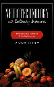 Neurotechnology with Culinary Memoirs from the Daily Nutrition & Health Reporter Anne Hart Author