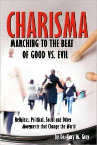 Charisma: Marching to the Beat of Good vs. Evil Dr Gary M Author