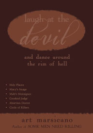 Laugh At The Devil: and dance around the Rim of Hell - Art Marsicano