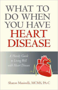 What To Do When You Have Heart Disease - Sharon Masinelli Mcms Pa-C