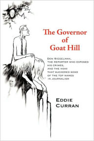 The Governor of Goat Hill: Don Siegelman, the Reporter Who Exposed His Crimes, and the Hoax That Suckered Some of the Top Names in Journalism Curran E