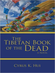 The Tibetan Book of the Dead: A Novel - Cyrus K. Hui