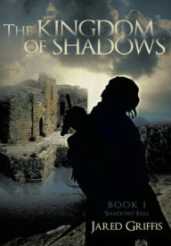 The Kingdom of Shadows: Book 1 Shadows' Fall - Jared Griffis