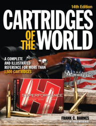 Cartridges of the World: A Complete and Illustrated Reference for Over 1500 Cartridges W. Todd Woodard Editor