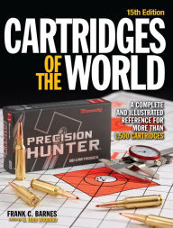 Cartridges of the World: A Complete and Illustrated Reference for Over 1500 Cartridges W. Todd Woodard Author