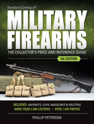 Standard Catalog of Military Firearms: The Collector's Price & Reference Guide Philip Peterson Author