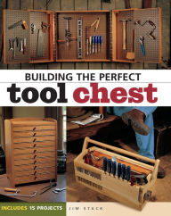 Building the Perfect Tool Chest Jim Stack Author