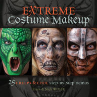 Extreme Costume Makeup: 25 Creepy & Cool Step-by-Step Demos Brian Wolfe Author