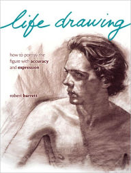 Life Drawing: How To Portray The Figure With Accuracy And Expression (PagePerfect NOOK Book) - Robert Barrett
