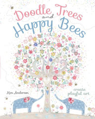 Doodle Trees and Happy Bees: Create Playful Art Kim Anderson Author