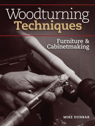 Woodturning Techniques - Furniture & Cabinetmaking Mike Dunbar Author