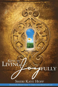 Keys to Living Joyfully Sheri Kaye Hoff Author