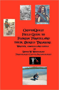 Cryptoquest Field Guide To Florida Pirates And Their Buried Treasure David W. Whitehead Author