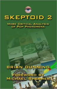 Skeptoid 2: More Critical Analysis Of Pop Phenomena Brian Dunning Author