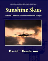 Sunshine Skies: Historic Commuter Airlines Of Florida And Georgia David Henderson Author