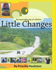 Little Changes: The Impossible Adventure Of A Lifetime Priscilla Houliston Author