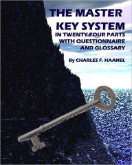 The Master Key System: In Twenty Four Parts, With Questionnaire And Glossary Charles F. Haanel Author