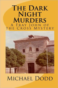 The Dark Night Murders: A Fray John Of The Cross Mystery Michael Dodd Author
