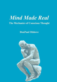 Mind Made Real: The Mechanics of Conscious Thought - Donpaul Olshove