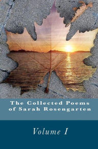 The Collected Poems Of Sarah Rosengarten Sarah Rosengarten Author