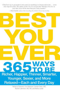 Best You Ever: 365 Ways to be Richer, Happier, Thinner, Smarter, Younger, Sexier, and More Relaxed - Each and Every Day Rebecca Swanner Author