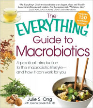The Everything Guide to Macrobiotics: A practical introduction to the macrobiotic lifestyle - and how it can work for you (PagePerfect NOOK Book) - Julie S. Ong