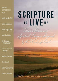 Scripture To Live By: True Stories and Spiritual Lessons Inspired by the Word of God Arron Chambers Author