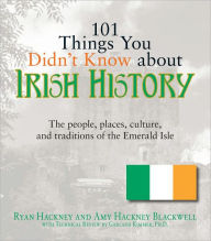 101 Things You Didn't Know About Irish History: The People, Places, Culture, and Tradition of the Emerald Isle (PagePerfect NOOK Book) - Ryan Hackney