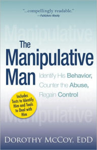 The Manipulative Man: Identify His Behavior, Counter the Abuse, Regain Control (PagePerfect NOOK Book) - Dorothy Mccoy