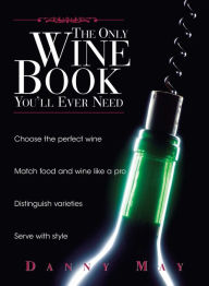 The Only Wine Book You'll Ever Need - Danny May