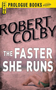 The Faster She Runs - Robert Colby