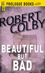 Beautiful But Bad Robert Colby Author