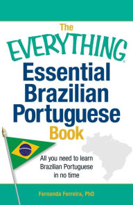 The Everything Essential Brazilian Portuguese Book: All You Need to Learn Brazilian Portuguese in No Time! Fernanda Ferreira Author