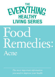 Food Remedies - Acne: The most important information you need to improve your health - Adams Media