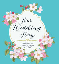 Our Wedding Story: A Celebration of Our Journey to I Do Adams Media Corporation Author