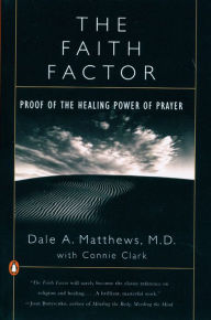 The Faith Factor: Proof of the Healing Power of Prayer Dale A. Matthews Author