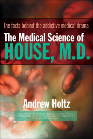The Medical Science of House, M.D. Andrew Holtz Author