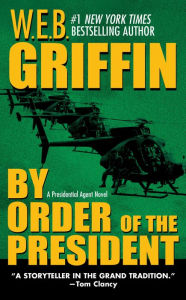 By Order of the President (Presidential Agent Series #1) W. E. B. Griffin Author
