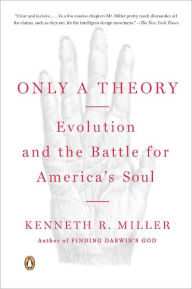Only a Theory: Evolution and the Battle for America's Soul - Kenneth R. Miller